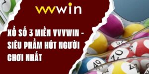 Xổ Số 3 Miền VVVwin - Siêu Phẩm Hút Người Chơi Nhất