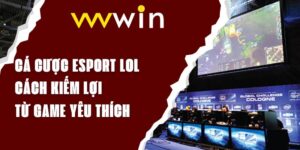 Cá Cược Esport LOL – Cách Kiếm Lợi Nhuận Từ Game Yêu Thích