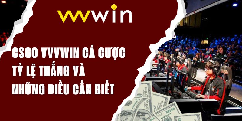 CSGO VVVWIN Cá Cược - Tỷ Lệ Thắng Và Những Điều Cần Biết