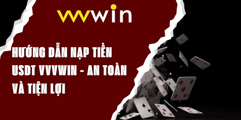 Hướng Dẫn Nạp Tiền USDT VVVWIN - An Toàn Và Tiện Lợi