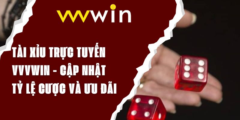 Tài Xỉu Trực Tuyến VVVWIN - Cập Nhật Tỷ Lệ Cược Và Ưu Đãi