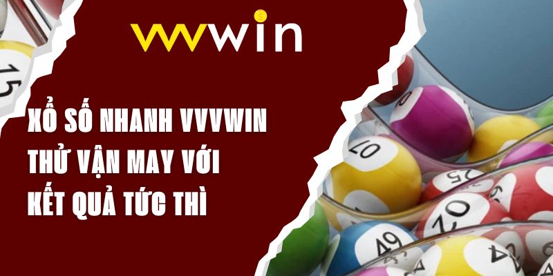 Xổ Số Nhanh VVVWIN - Thử Vận May Với Kết Quả Tức Thì