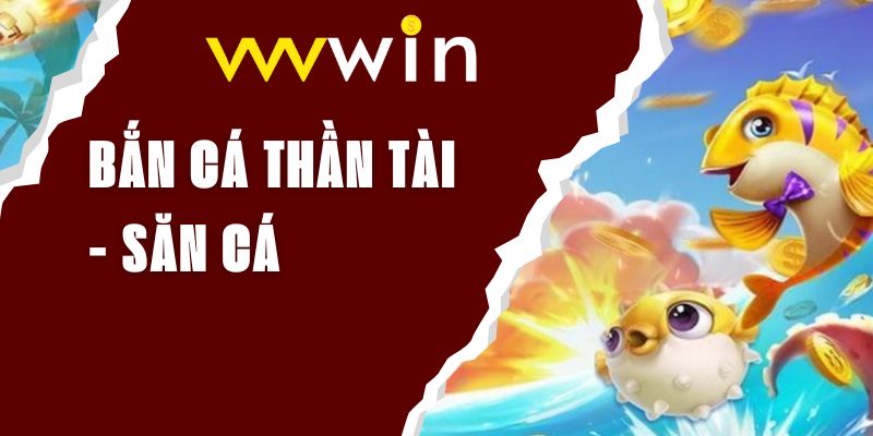 ban-ca-than-tai-vvvwin