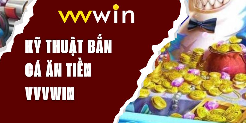 ky-thuat-ban-ca-an-tien-vvvwin