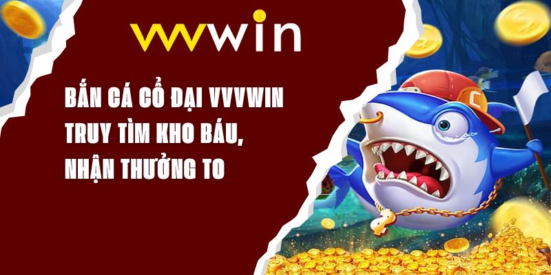 Bắn Cá Cổ Đại VVVWIN - Truy Tìm Kho Báu, Nhận Thưởng To