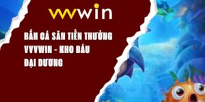 Bắn Cá Săn Tiền Thưởng VVVWIN - Kho Báu Đại Dương