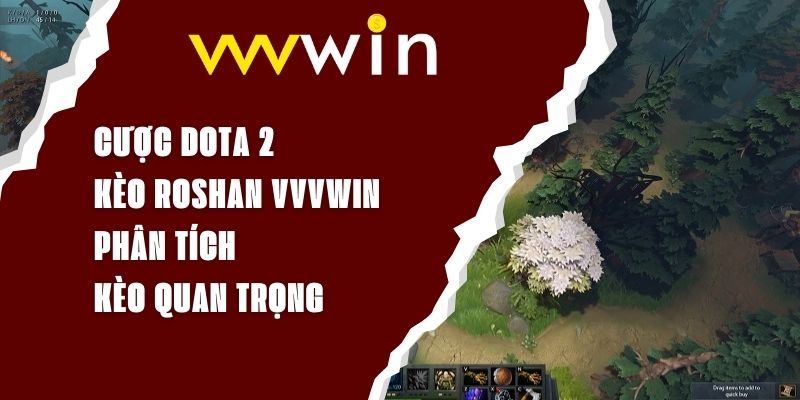 Cược Dota 2 Kèo Roshan VVVWIN - Phân Tích Kèo Quan Trọng