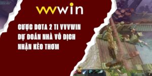 Cược Dota 2 TI VVVWIN - Dự Đoán Nhà Vô Địch, Nhận Kèo Thơm