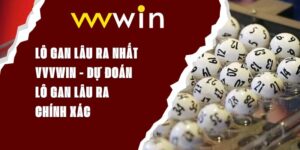 Lô Gan Lâu Ra Nhất VVVWIN - Dự Đoán Lô Gan Lâu Ra Chính Xác