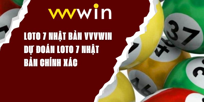 Loto 7 Nhật Bản VVVWIN - Dự Đoán Loto 7 Nhật Bản Chính Xác