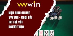 Mậu Binh Online VVVWIN - Chơi Bài Trí Tuệ Với Người Thực