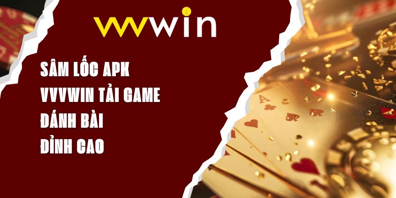 Sâm Lốc APK VVVWIN - Tải Game Đánh Bài Đỉnh Cao