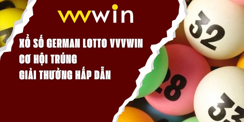 Xổ Số German Lotto VVVWIN - Cơ Hội Trúng Giải Thưởng Hấp Dẫn