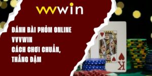 Đánh Bài Phỏm Online VVVWIN – Cách Chơi Chuẩn, Thắng Đậm