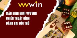 Mậu Binh Mini VVVWIN - Chiến Thuật Đỉnh, Đánh Bại Đối Thủ