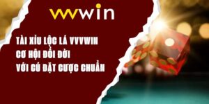 Tài Xỉu Lộc Lá VVVWIN – Cơ Hội Đổi Đời Với Cú Đặt Cược Chuẩn